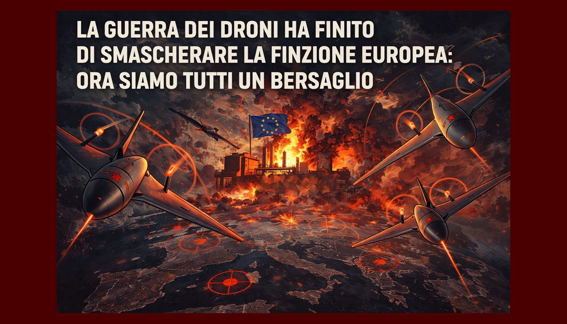 La Guerra dei Droni ha finito di smascherare la finzione europea: ora siamo tutti un bersaglio